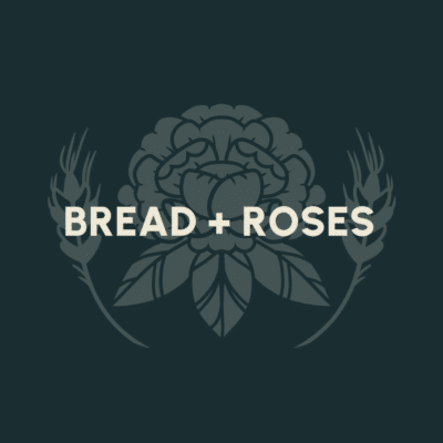 Bread + Roses
